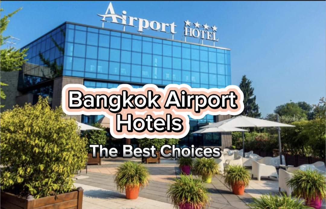 Bangkok Airport Hotel - The Best Choices for Every Budget Happy Irish Wanderers