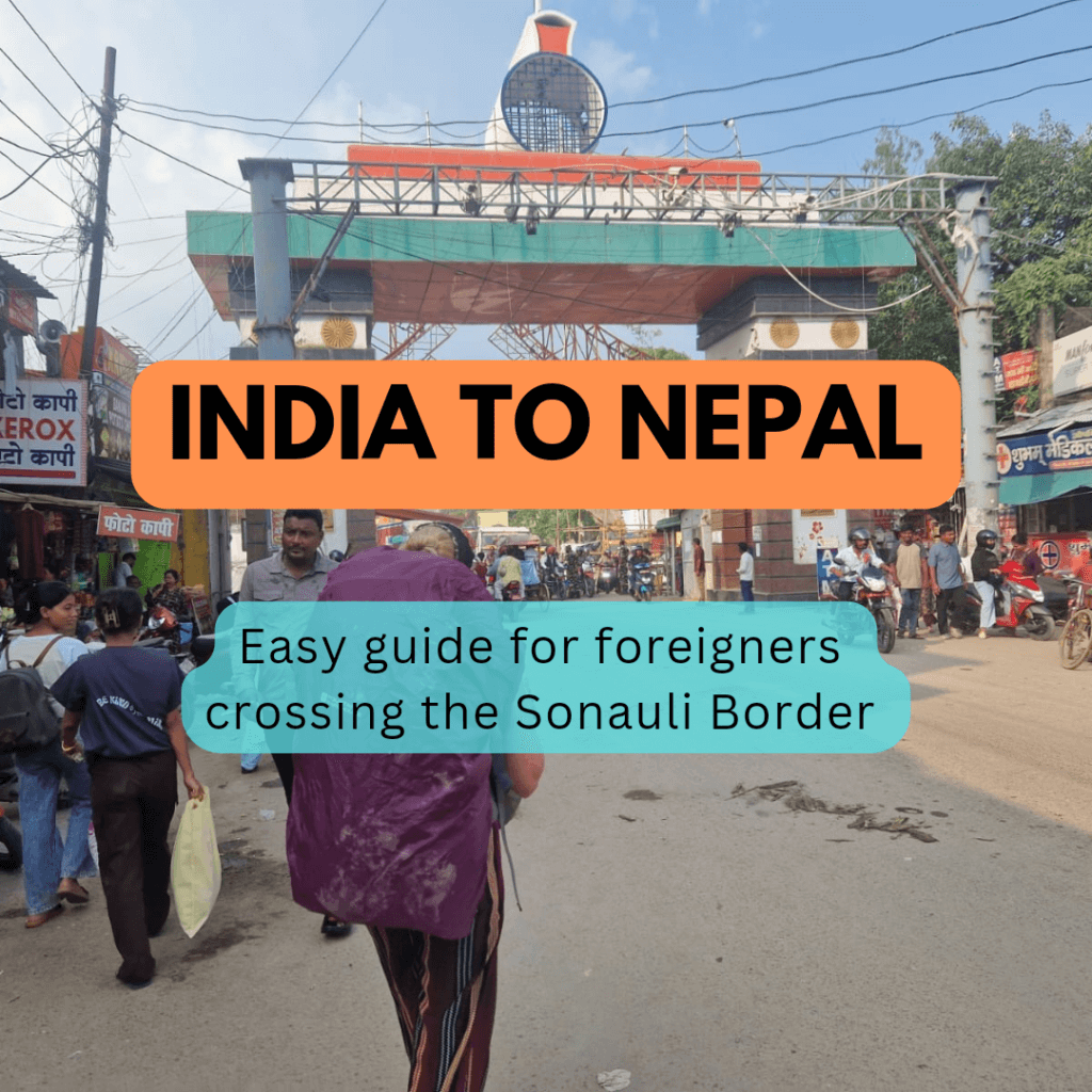 India to Nepal: Foreigners Guide to Sonauli Border Crossing