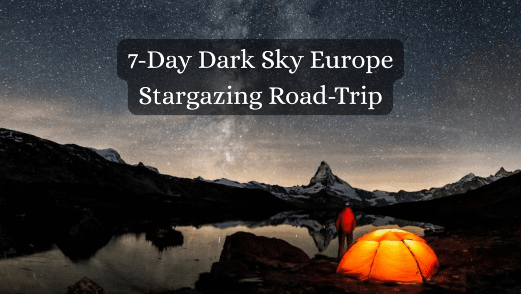 7 day dark sky europe stargazing road trip Happy Irish Wanderers