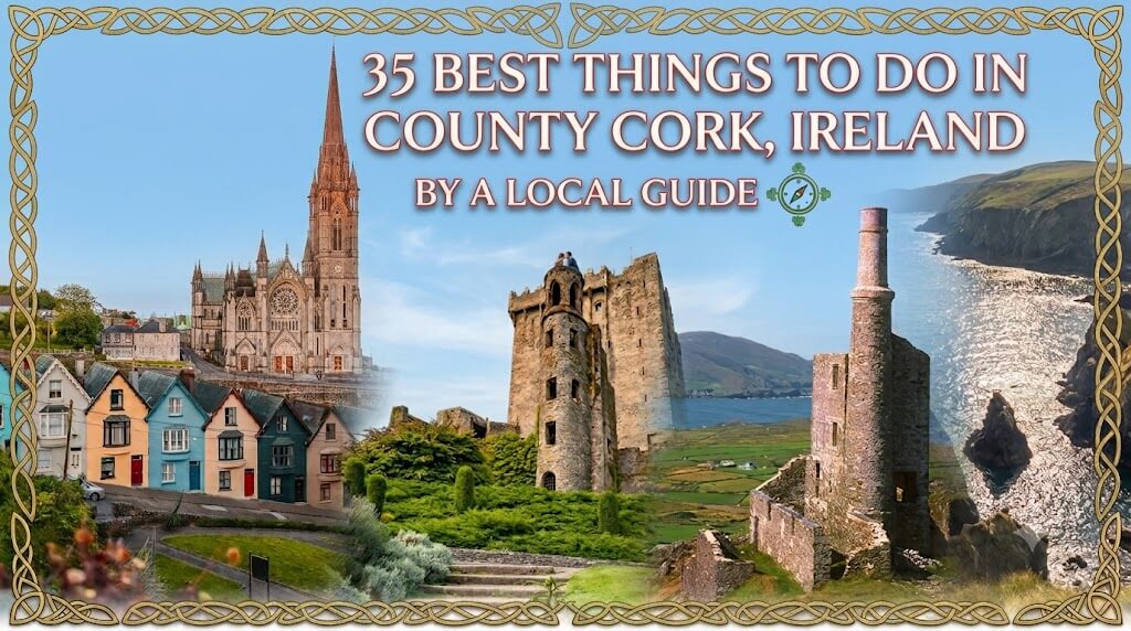35 Best things to do in County Cork, Ireland